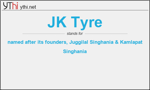 What does JK TYRE mean? What is the full form of JK TYRE?